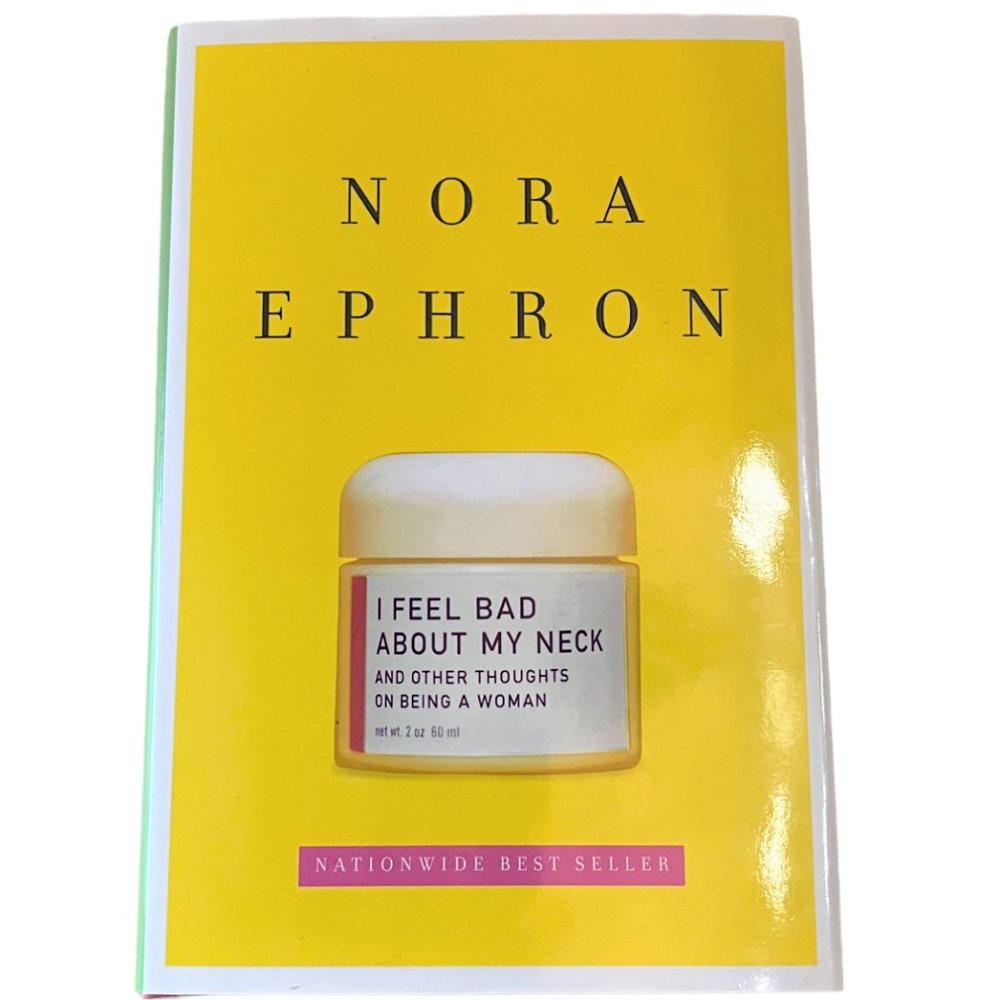 I Feel Bad About My Neck and Other Thoughts on Being a Woman, Nora Ephron